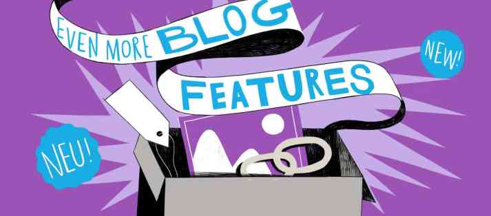 Neu gedacht und aufpoliert – noch mehr neue Funktionen für Blogger